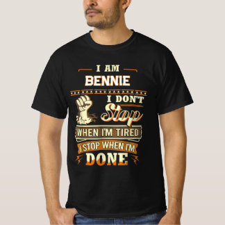 I AM BENNIE I DON'T Stop WHEN I'M TIRED I STOP WHE T-Shirt