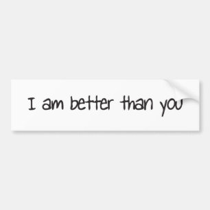 I am better than you bumper sticker