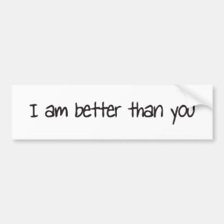 I am better than you bumper sticker