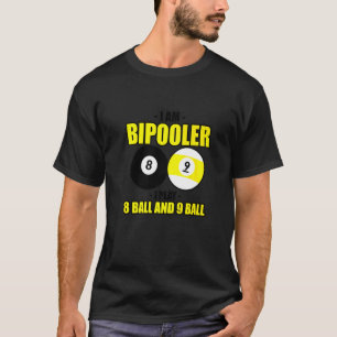 I Am Bipooler I Play 8 Ball And 9 Ball T-Shirt