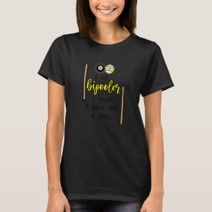 I Am Bipooler I Play 8 Ball And 9 Ball T-Shirt