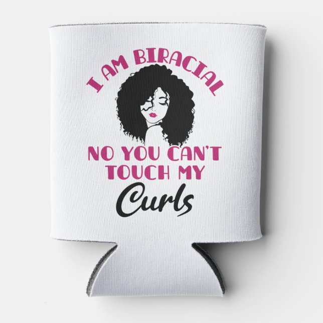 I Am Biracial No You Can't Touch My Curls Can Cooler (Front)