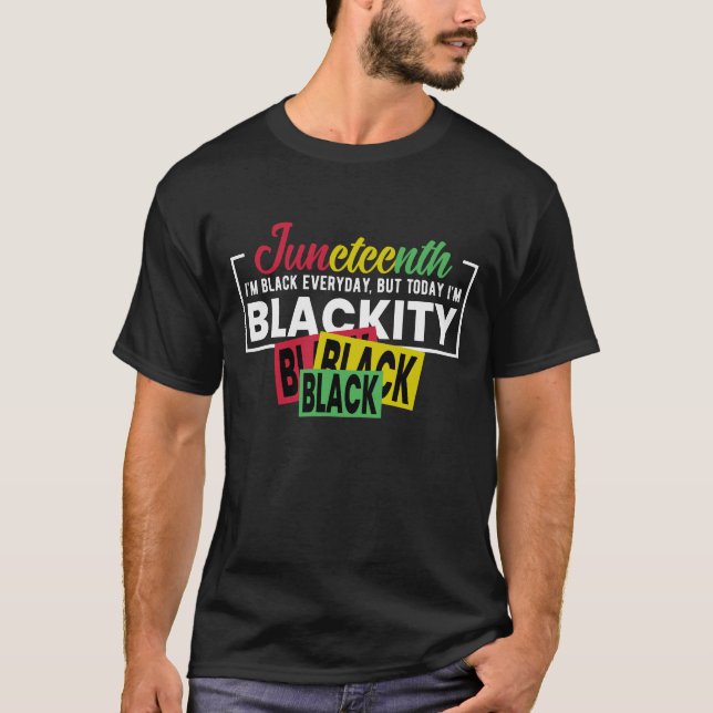 I am Black every day but today I'm blackity  T-Shirt (Front)
