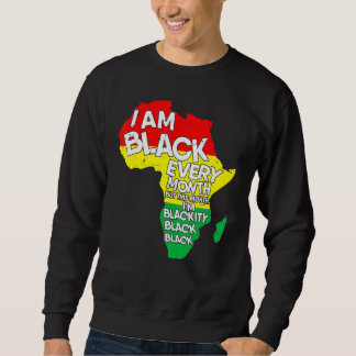 I Am Black Every Month African American Black Hist Sweatshirt