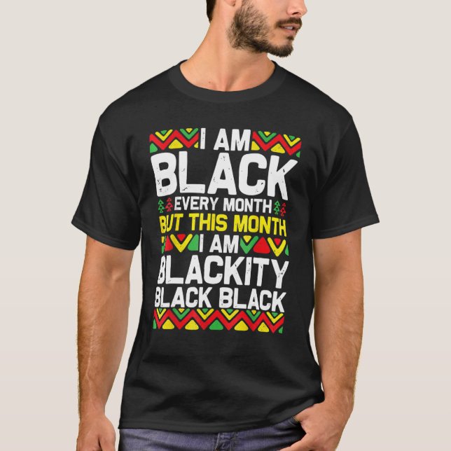 I Am Black Every Month Black Black History Month 2 T-Shirt (Front)