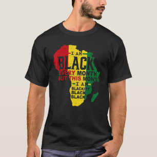 I Am Black Every Month Black Black History Month M T-Shirt