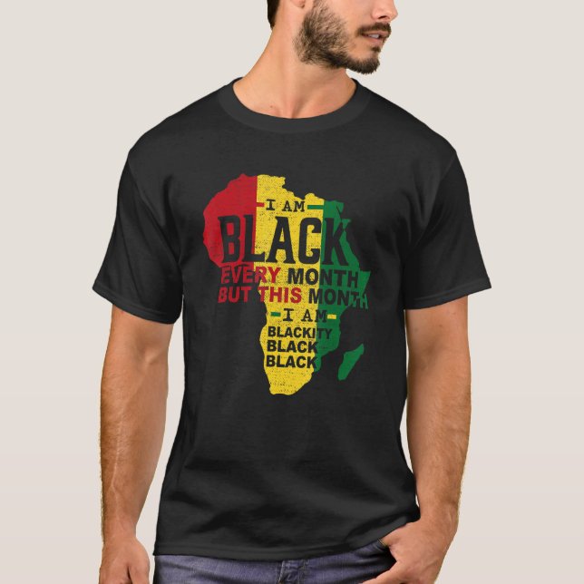 I Am Black Every Month Black Black History Month M T-Shirt (Front)