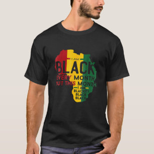 I Am Black Every Month Black Black History Month T-Shirt