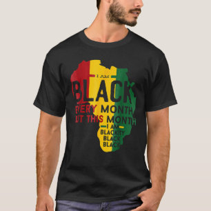 I Am Black Every Month Black Black History Month T-Shirt