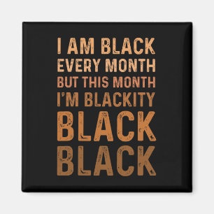 I Am Black Every Month Black History Blackity Men Magnet