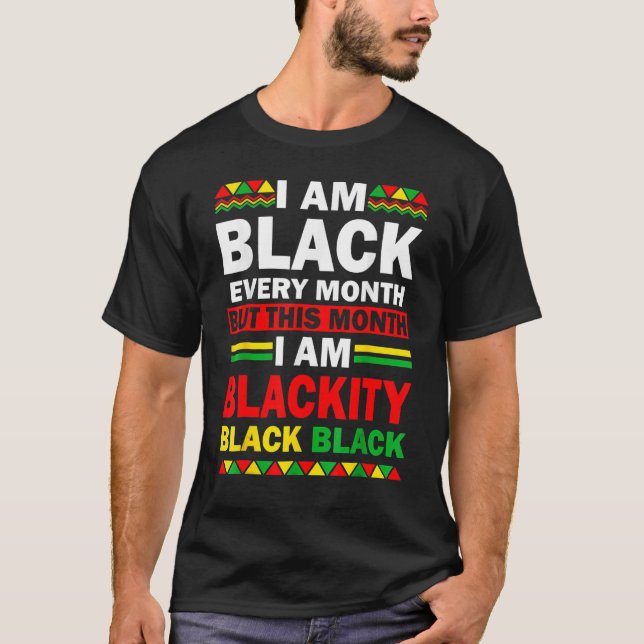 I Am Black Every Month But This Month Blackity Bla T-Shirt (Front)