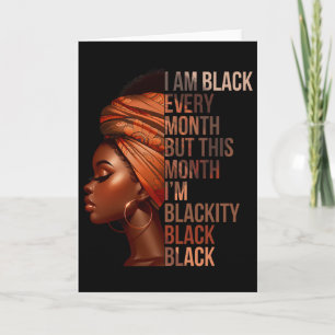 I Am Black Every Month But This Month I'm Blackity Card