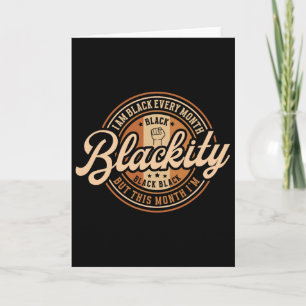 I Am Black Every Month But This Month I'm Blackity Card
