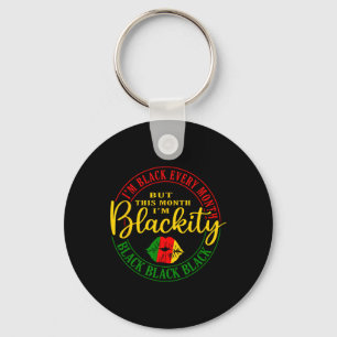 I Am Black Every Month But This Month I'm Blackity Key Ring