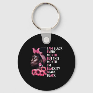 I Am Black Every Month But This Month Im Blackity  Key Ring