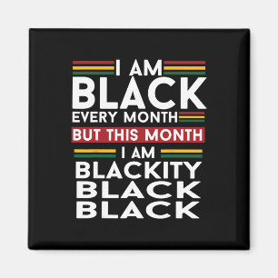 I Am Black Every Month But This Month I'm Blackity Magnet