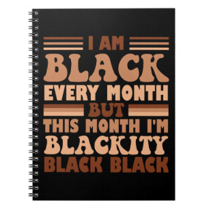 I Am Black Every Month But This Month I'm Blackity Notebook