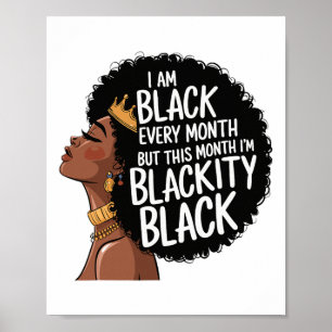 I Am Black Every Month But This Month I'm Blackity Poster