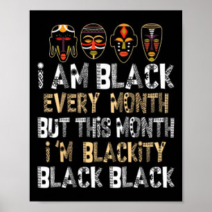 I Am Black Every Month But This Month I'm Blackity Poster