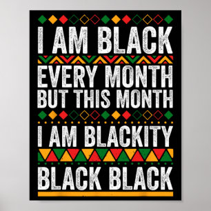 I Am Black Every Month But This Month I'm Blackity Poster