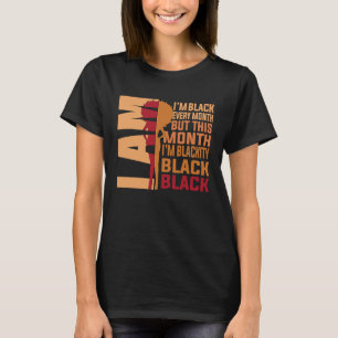 I Am Black Every Month But This Month Im Blackity T-Shirt