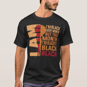 I Am Black Every Month But This Month Im Blackity  T-Shirt