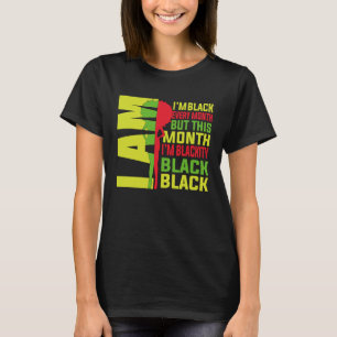 I Am Black Every Month But This Month Im Blackity  T-Shirt