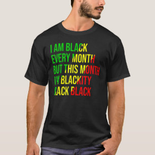 I Am Black Every Month but This Month I'm Blackity T-Shirt