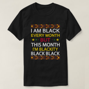 I Am Black Every Month But This Month I'm Blackity T-Shirt