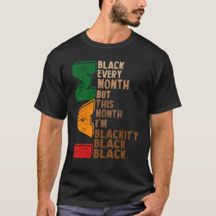 i am black every month but this month i'm blackity T-Shirt