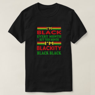 I Am Black Every Month But This Month I'm Blackity T-Shirt