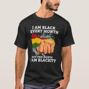 I Am Black Every Month I Am Blackity Black Histor T-Shirt