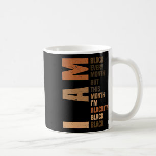 I Am Black Every Month Melanin African Pride Black Coffee Mug
