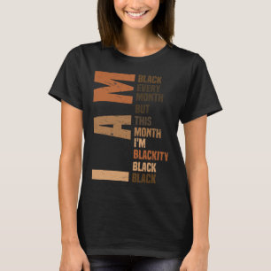 I Am Black Every Month Melanin African Pride Black T-Shirt