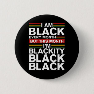 I Am Black Every Month Proud Black History Month B 6 Cm Round Badge