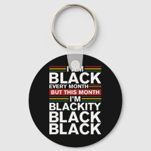 I Am Black Every Month Proud Black History Month B Key Ring