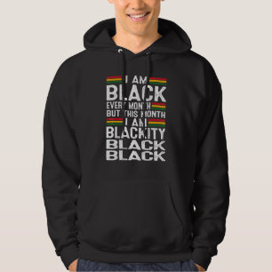 I Am Black Every Month This Month Black History Mo Hoodie