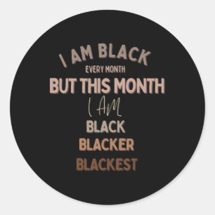 I Am Black Everyday But Today I Am Blacker Blackes Classic Round Sticker