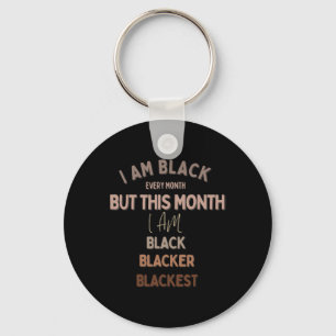 I Am Black Everyday But Today I Am Blacker Blackes Key Ring