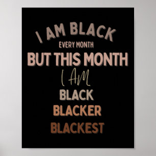 I Am Black Everyday But Today I Am Blacker Blackes Poster