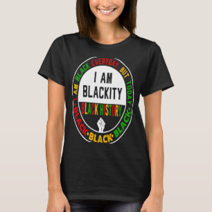 I Am Black Everyday But Today I Am Blackity Black T-Shirt