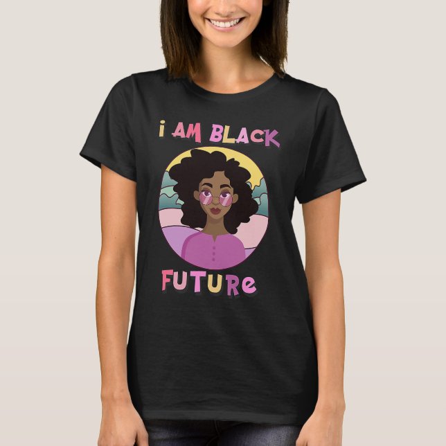 I am Black Future Black Girl Magic Natural Afro Ha T-Shirt (Front)