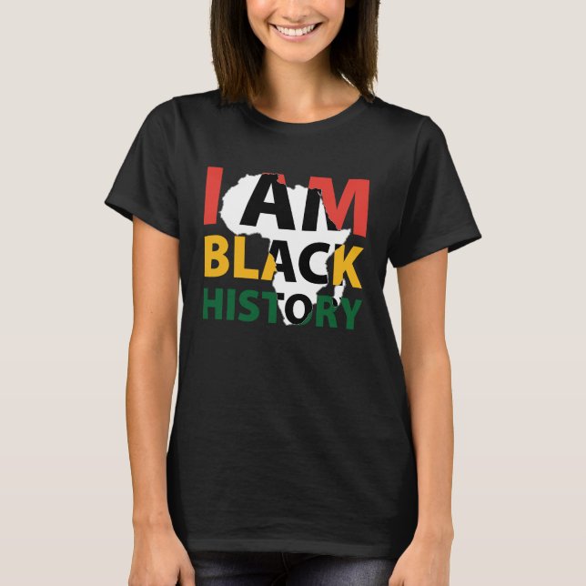 I Am Black History African American Melanin Black  T-Shirt (Front)