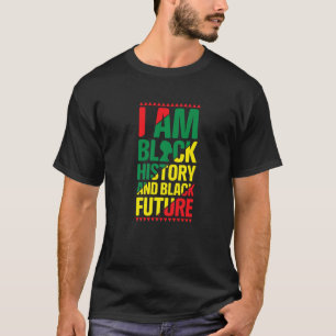 I am Black History and Black Future Proud African  T-Shirt