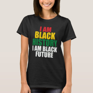 I Am Black History and Future African American For T-Shirt