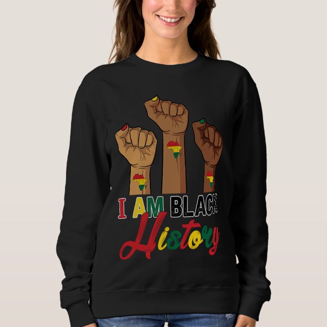 I Am Black History Hand Fist BHM BLM Pride Afro Me Sweatshirt (Front)