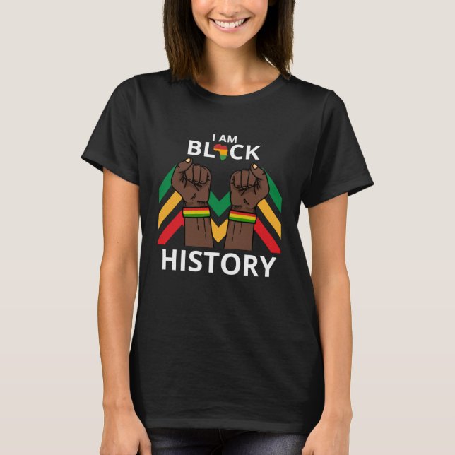 I Am Black History Month African American For Wome T-Shirt (Front)