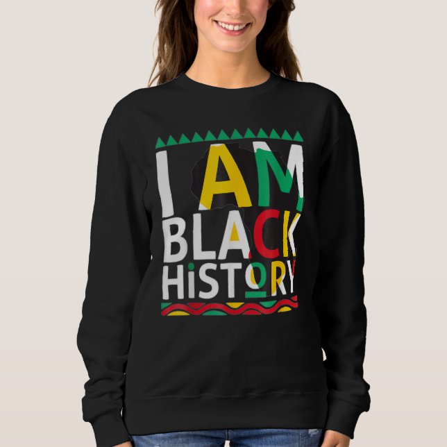 I Am Black History Month African American Pride Ce Sweatshirt (Front)