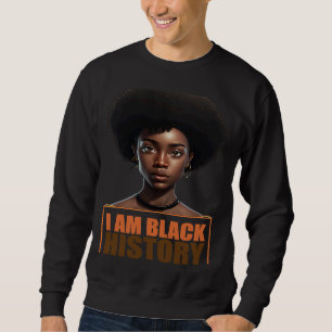 I am black history Women Girls Black History Month Sweatshirt