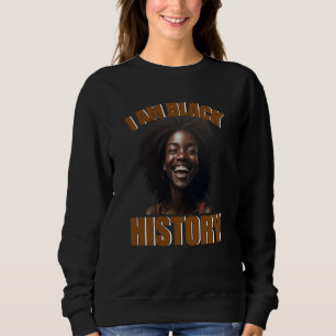 I am black history Women Girls Black History Month Sweatshirt